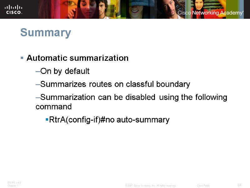 Summary Automatic summarization On by default Summarizes routes on classful boundary Summarization can be